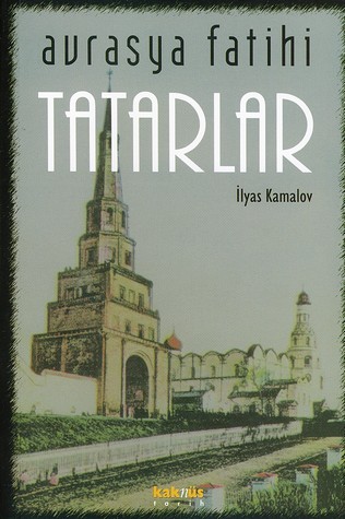 Avrasya Fatihi Tatarlar<br>Ilyas Kamalov